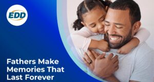 This Father’s Day, EDD Highlights the Benefits Dads Can Receive Through California’s Paid Family Leave Program