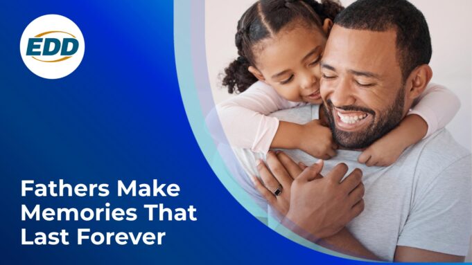 This Father’s Day, EDD Highlights the Benefits Dads Can Receive Through California’s Paid Family Leave Program