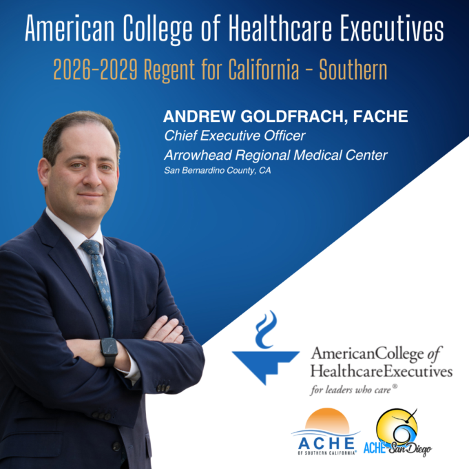 Arrowhead Regional Medical Center CEO, Andrew Goldfrach, FACHE, ElectedACHE Regent for Southern California