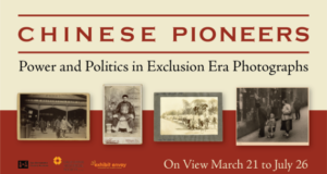 Chinese Pioneers at the County Museum: Visual History of Chinese Californians During Exclusion Era